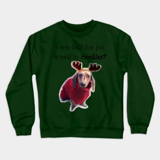 I was told this job is paid in cookies?- Reindeer Puppy Crewneck Sweatshirt